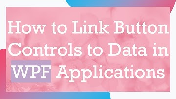 How to Link Button Controls to Data in WPF Applications