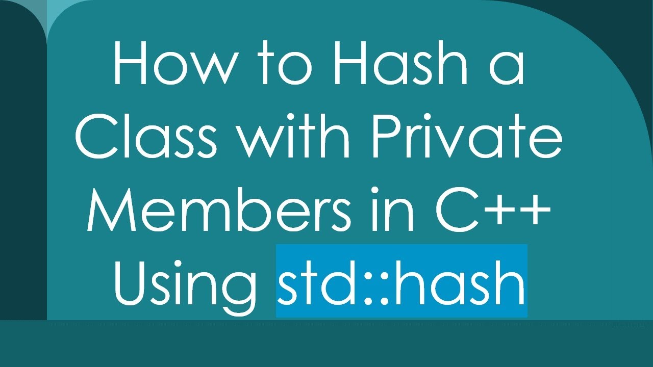 How to Hash a Class with Private Members in C+ +  Using std::hash