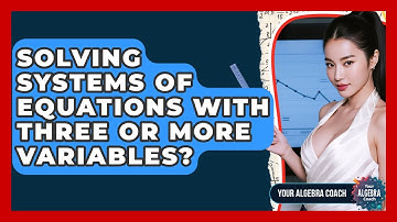 Solving Systems Of Equations With Three Or More Variables? - Your Algebra Coach