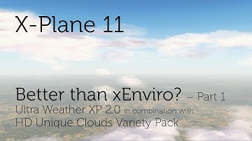 Better than xEnviro? Ultra Weather XP 2.0 combined with HD Unique Clouds Variety Pack (Part 1)