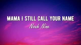 Noah Nine - Mama I still call your name (Lyrics)