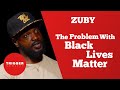 Zuby - The Problem with Black Lives Matter