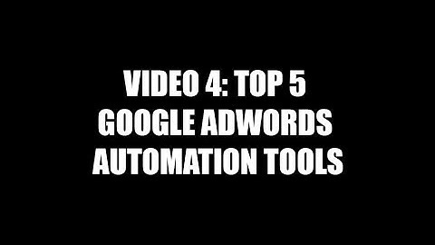 Video 4: Top 5 Google AdWords Automation tools