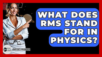 What Does RMS Stand For In Physics? - Physics Frontier