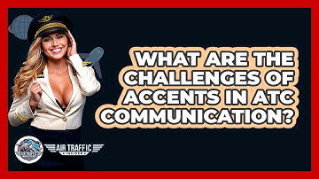What Are The Challenges Of Accents In ATC Communication? - Air Traffic Insider
