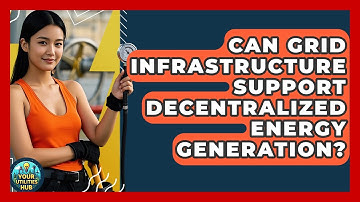 Can Grid Infrastructure Support Decentralized Energy Generation? - Your Utilities Hub