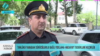 Masallıda təhlükə yaradan sürücülərə qarşı reyd keçirilib