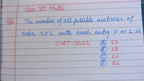 The number of all possible matrices of order 2×2 with each entry 0 or 1 is.. | cuet maths solutions