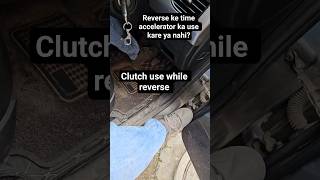 How To Use Clutch In Reverse Gear