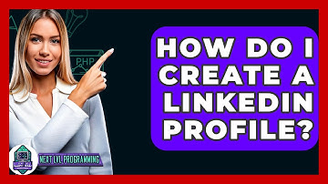 How Do I Create A LinkedIn Profile? - Next LVL Programming