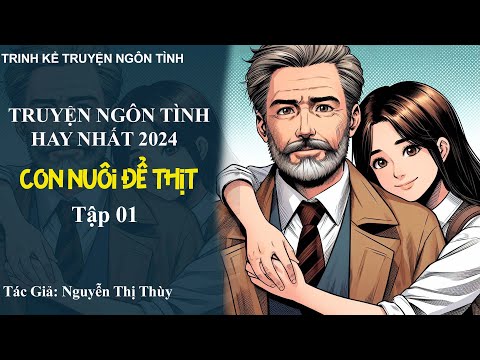 Video Nghe Kể Truyện Ngôn Tình Hay Nhất 2024 - Con Nuôi Để Thịt Tập 1 - Truyện Ngôn Tình Đêm Khuya - youtube