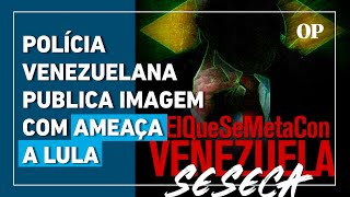 Polícia da Venezuela ameaça Brasil em postagem com foto de Lula ...