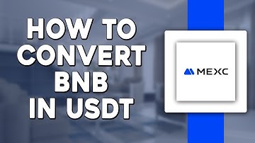 How To Convert BNB to USDT in MEXC (Quick & Easy)
