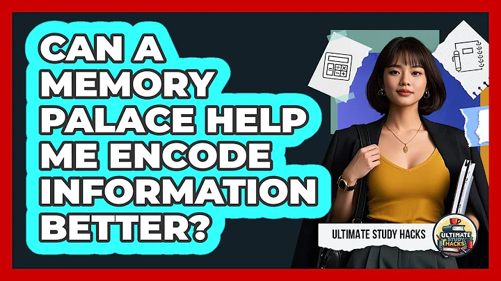 Can A Memory Palace Help Me Encode Information Better? - Ultimate Study Hacks