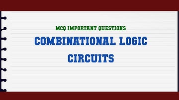 Combinational Logic Circuits MCQ Questions