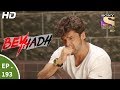 Beyhadh - बेहद - Ep 193 - 6th July, 2017