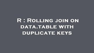 R : Rolling join on data.table with duplicate keys
