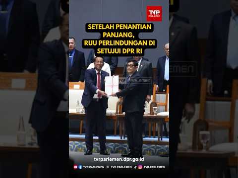 Setelah Penantian Panjang, RUU Perlindungan Disetujui DPR RI