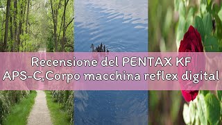 Recensione del PENTAX KF APS-C,Corpo macchina reflex digitale tropicalizzato,Monitor LCD orientabile