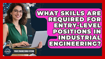 What Skills Are Required for Entry-Level Positions in Industrial Engineering?