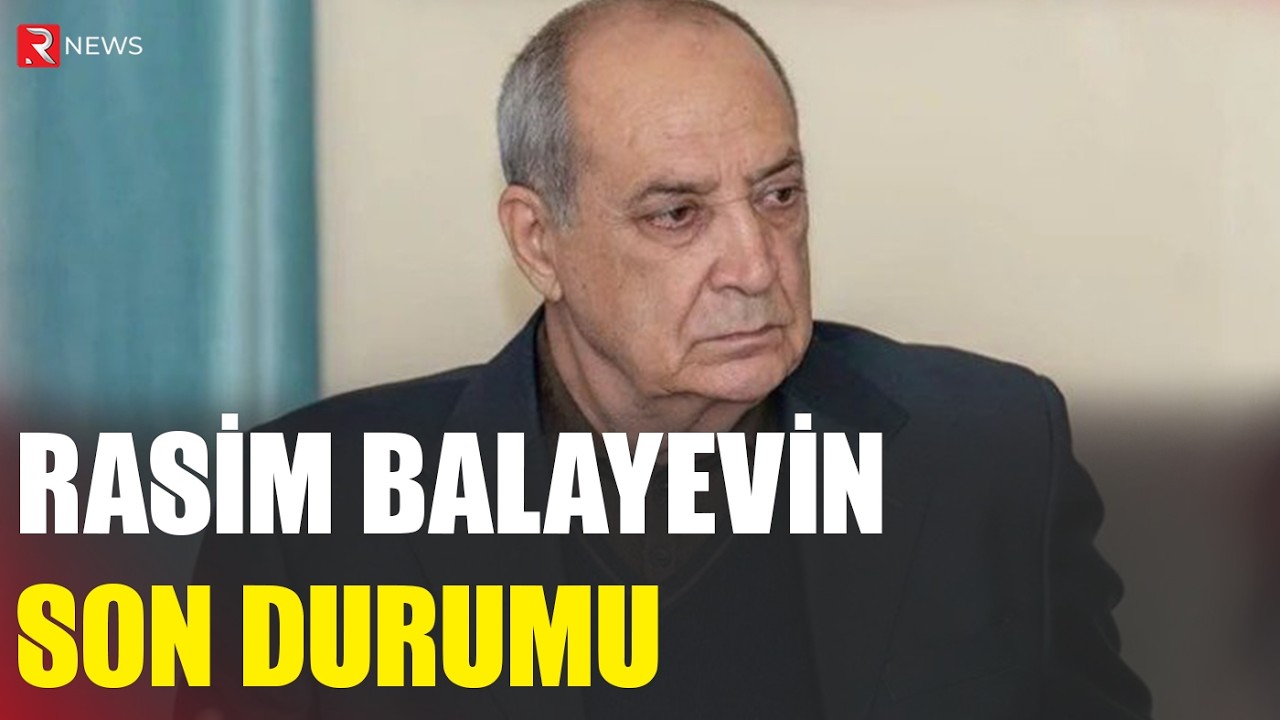 Türkiyədə müalicə olunan Rasim Balayevin SON DURUMU - RTV