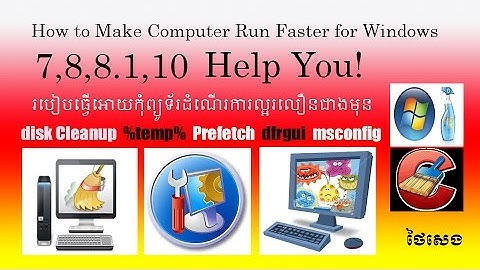 How to Make Computer Run Faster for Windows XP, 7, 8 1, 10 - របៀបធ្វើអោយកុំព្យូទ័រដំណើរការលឿនជាងមុន