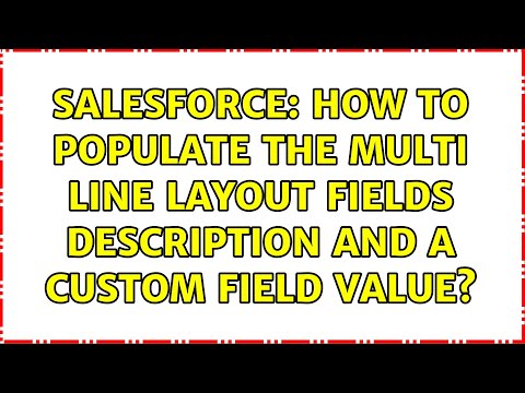 Salesforce: How to Populate the Multi Line Layout Fields Description and a Custom field value?