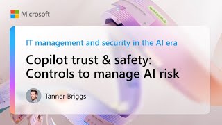 Copilot trust & safety: Controls to manage AI risk | IT management and security in the AI era