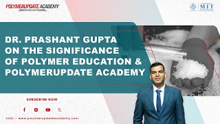 Dr. Prashant Gupta on the Significance of Polymer Education and Polymerupdate Academy
