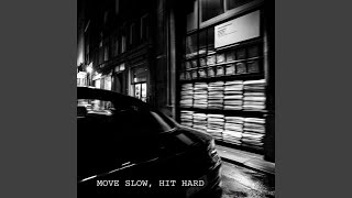 Move Slow, Hit Hard