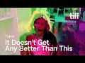 IT DOESN'T GET BETTER THAN THIS Trailer | TIFF 2024