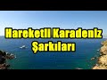 Hareketli Karadeniz Şarkıları [HD - KESİNTİSİZ]