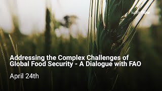 IULM FLOW 55 - Addressing the Complex Challenges of Global Food Security - A Dialogue with FAO