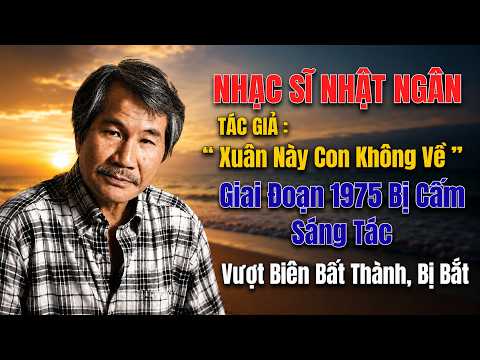 Nhật Ngân : Xót Thương Tác Giả " Xuân Này Con Không Về " Vượt Biên Bất Thành Rồi Bị Bắt .