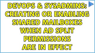 Celebrity DevOps & SysAdmins: Creating or enabling Shared Mailboxes when AD Split Permissions are in effect Wealth