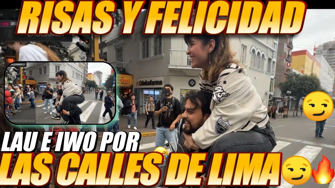 😏😊RISAS Y FELICIDAD - LAU E IWO POR LAS CALLES DE LIMA😊😏