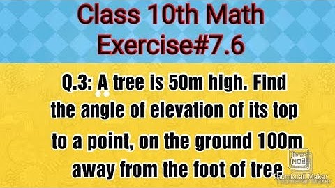 A tree is 50m high. Find the angle of elevation of its top to a point, on the ground 100m away from.