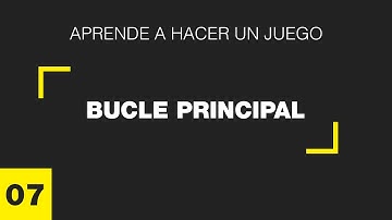 Aprende a hacer un juego - 7 - Bucle principal