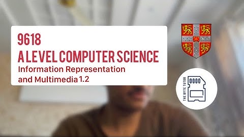 A-Level Computer Science 9618 | Information Representation & Multimedia | Full ChapterBreakdown 1.2