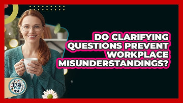 Do Clarifying Questions Prevent Workplace Misunderstandings?