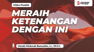 Meraih Ketenangan Dengan Ini - Ustadz Mubarak Bamualim, Lc., M.H.I.