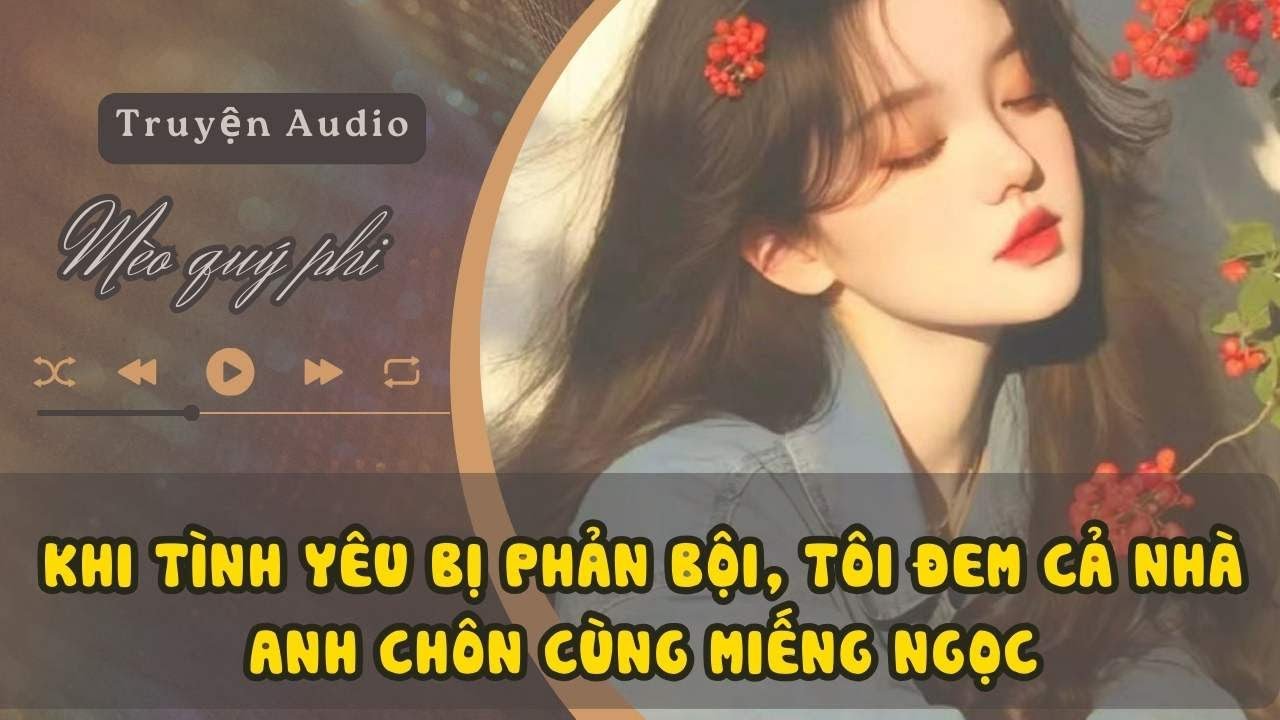 KHI TÌNH YÊU BỊ PHẢN BỘI, TÔI ĐEM CẢ NHÀ ANH CHÔN CÙNG MIẾNG NGỌC#meoquyphi
