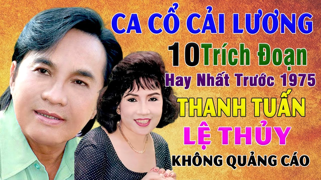 Ca Cổ THANH TUẤN LỆ THỦY Tuyển Chọn Những Bài Ca Cổ Cải Lương SONG CA