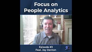 Jay Denton - Focus on People Analytics | Ep. #3