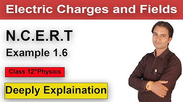 NCERT Example 1.6 12th Class Physics Chap 1 Electric Charges and fields|