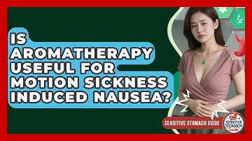 Is Aromatherapy Useful For Motion Sickness Induced Nausea? - Sensitive Stomach Guide