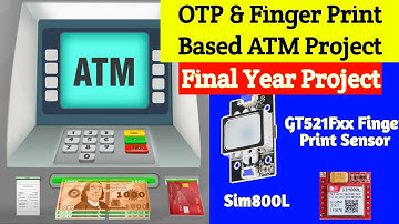 OTP & Fingerprint Based ATM Project | Student Final Year Project | sim800L | GT-521F52 | TTL