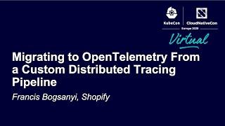 Migrating to OpenTelemetry From a Custom Distributed Tracing Pipeline - Francis Bogsanyi, Shopify