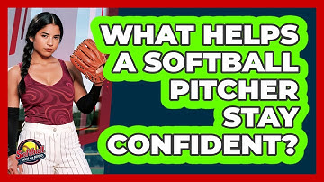 What Helps A Softball Pitcher Stay Confident?