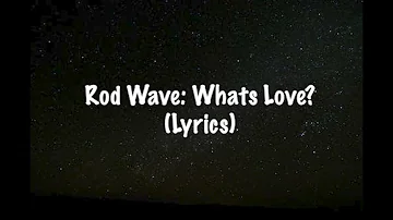 Rod Wave: Whats Love? (Lyrics)